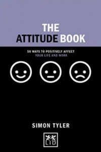 The attitude book : 50 ways to positively affect your life and work