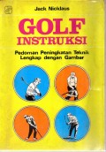 Golf instruksi : pedoman peningkatan teknik lengkap dengan gambar