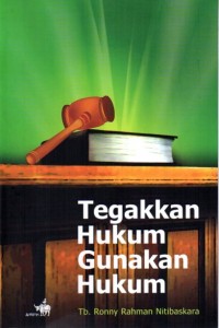 Tegakkan hukum gunakan hukum