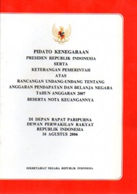 Pidato kenegaraan Presiden Republik Indonesia serta keterangan pemerintah atas rancangan undang-undang tentang anggaran pendapatan dan belanja negara tahun anggaran 2007 beserta nota keluarganya di depan rapat paripurna Dewan Perwakilan Rakyat Republik Indonesia 16 Agustus 2006