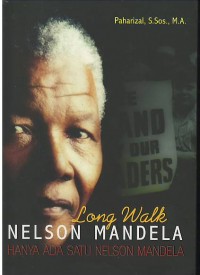 Long walk Nelson Mandela : hanya ada satu Nelson Mandela