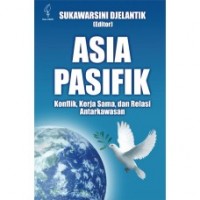 Asia Pasifik : konflik, kerja sama, dan relasi antarkawasan