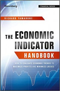 The economic indicator handbook : how to evaluate economic trends to maximize profits and minimize losses