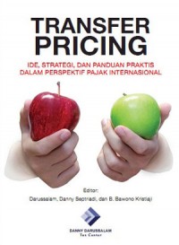 Transfer Pricing : Ide, Strategi, dan Panduan Praktis dalam Perspektif Pajak Internasional