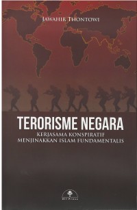 Terorisme negara : kerjasama konspiratif menjinakkan Islam fundamentalis