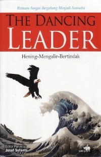 The dancing leader : hening-mengalir-bertindak : ratusan sungai bergabung menjadi samudra