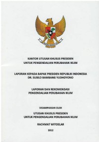 Laporan kepada Bapak Presiden Republik Indonesia DR. Susilo Bambang Yudhoyono : laporan dan rekomendasi pengendalian perubahan iklim