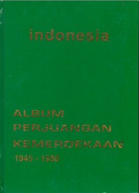 Indonesia : album perjuangan kemerdekaan : 1945-1950