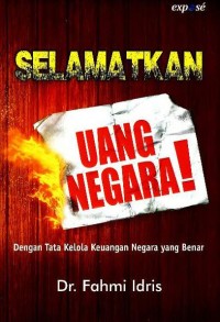 Selamatkan uang negara! : dengan tata kelola keuangan negara yang benar