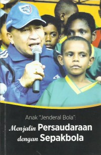Anak jenderal bola : menjalin persaudaraan dengan sepakbola