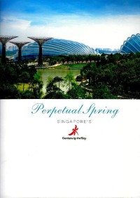 Perpetual spring : Singapore's gardens by the bay