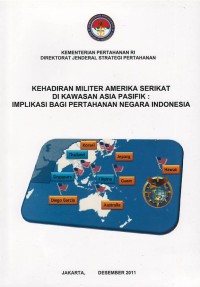 Kehadiran militer Amerika Serikat di kawasan Asia Pasifik : implikasi bagi pertahanan Negara Indonesia