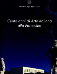 Cento anni di arte Italiana alla Farnesina = a hundred years of Italian art at the Farnesina