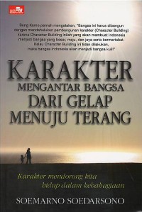 Karakter mengantar bangsa dari gelap menuju terang : karakter mendorong kita hidup dalam kebahagiaan