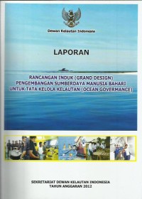 Image of Laporan rancangan induk (grand design) pengembangan sumberdaya manusia bahari untuk tata kelola kelautan (ocean governance)