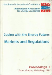 15th Annual International Conference: International Association for Energy Economics : Coping with the Energy Future Markets and Regulations : Proceeding 1
