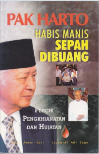 Pak Harto : habis manis sepah dibuang : percik pengkhianatan dan hujatan