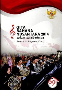 Gita Bahana Nusantara 2014 : paduan suara dan orkestra Jakarta, 1-19 Agustus 2014