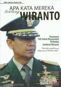 Apa kata mereka tentang Wiranto : komentar 100 tokoh masyarakat terhadap Jenderal Wiranto : pada akhir pengabdiannya sebagai prajurit TNI tahun 2001