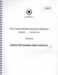 Peraturan Presiden Republik Indonesia nomor ... tahun 2014 tentang Komite Pertahanan Siber Nasional