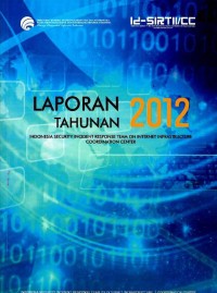 Laporan tahunan 2012 : Indonesia security incident response team on internet infrastructure coordination center (Id-SIRTII/CC)