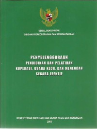 Serial buku pintar bidang koperasi dan wirausaha : penyelenggaraan pendidikan dan pelatihan koperasi, usaha kecil dan menengah secara efektif