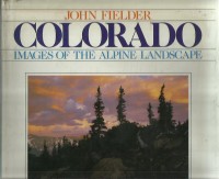 Colorado : images of the Alpine landscape