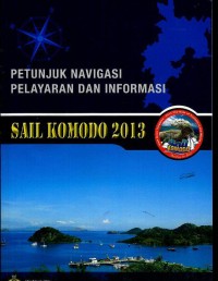 Sail Komodo 2013 : petunjuk navigasi pelayaran dan informasi
