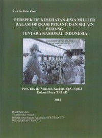 Perspektif kesehatan jiwa militer dalam operasi perang dan selain perang Tentara Nasional Indonesia : studi penelitian kasus