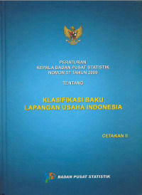 Peraturan Kepala Badan Pusat Statistik nomor 57 Tahun 2009 tentang klasifikasi baku lapangan usaha di Indonesia : cetakan II