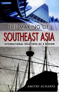 The making of Southeast Asia : international relations of a region
