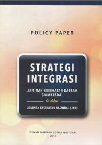 Strategi integrasi : jaminan kesehatan daerah (Jamkesda) ke dalam jaminan kesehatan nasional (JKN)