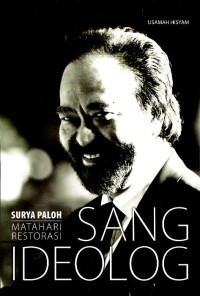 Sang ideolog : Surya Paloh : matahari restorasi