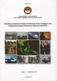 Kehadiran Amerika Serikat di kawasan Asia Tenggara dan implikasinya bagi pertahanan Negara Indonesia