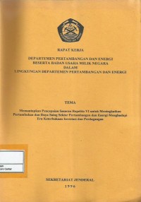 Rapat kerja Departemen Pertambangan dan Energi beserta Badan Usaha Milik Negara dalam Lingkungan Departemen Pertambangan dan Energi : tema Memantapkan Pencapaian Sasaran Repelita VI untuk Meningkatkan Pertumbuhan dan Daya Saing Sektor Pertambangan dan Energi Menghadapi Era Keterbukaan Investasi dan Perdagangan