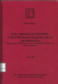 Image of Studi tentang: pola bisnis dan prospek industri bahan bakar nabati di Indonesia : dilengkapi dengan blueprint & road map pengembangan bahan bakar nabati di Indonesia