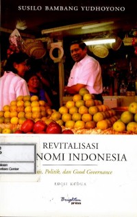 Revitalisasi ekonomi Indonesia : bisnis, politik dan good governance