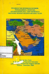 Peningkatan hubungan ekonomi, perdagangan, investasi, ketenagakerjaan, dan pariwisata Indonesia dengan negara-negara teluk : proyek non fisik kedutaan besar Republik Indonesia untuk Negara Kuwait dan Negara Bahrain