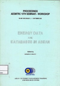 Proceedings AEEMTRC 10th Seminar-Workshop Brunei Darussalam, 6-9 September 1993 Energy Data and Databases in ASEAN