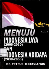 Menuju Indonesia jaya (2005-2030) dan Indonesia adidaya (2030-2055)