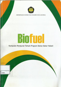 Biofuel : kumpulan peraturan terkait program bahan bakar nabati
