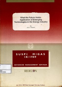 Suspi Migas IX/1989 Advanced Management Seminar 10-22 July 1989 : What the Future Holds : Application of Emerging Technologies in the Energy Industry