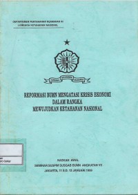 Reformasi BUMN Mengatasi Krisis Ekonomi dalam Rangka Mewujudkan Ketahanan Nasional : naskah awal seminar susgab BUMN angkatan VII