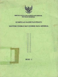 Kumpulan sambutan/pidato Menteri Energi dan Sumber Daya Mineral : buku I