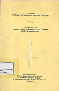Kumpulan peraturan-peraturan pertambangan dan energi bahagian ke satu UU dan peraturan pelaksanaan dibidang pertambangan