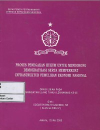 Proses penegakan hukum untuk mendorong demokratisasi serta memperkuat infrastruktur pemulihan ekonomi nasional : orasi ilmiah pada  peringatan ulang tahun Lemhannas ke-35