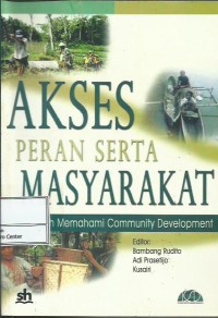 Akses peran serta masyarakat : lebih jauh memahami community development