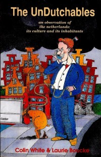 The unDutchables : an observation of the Netherlands : its culture and its inhabitants