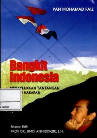 Bangkit Indonesia : menaklukan tantangan meraih harapan