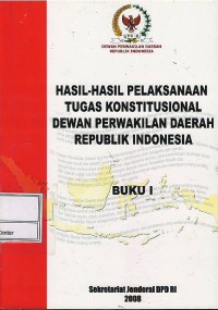 Hasil-hasil pelaksanaan tugas konstitusional DPD RI : buku I